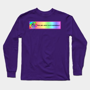 This User Wants To Be A Sparkledog Long Sleeve T-Shirt